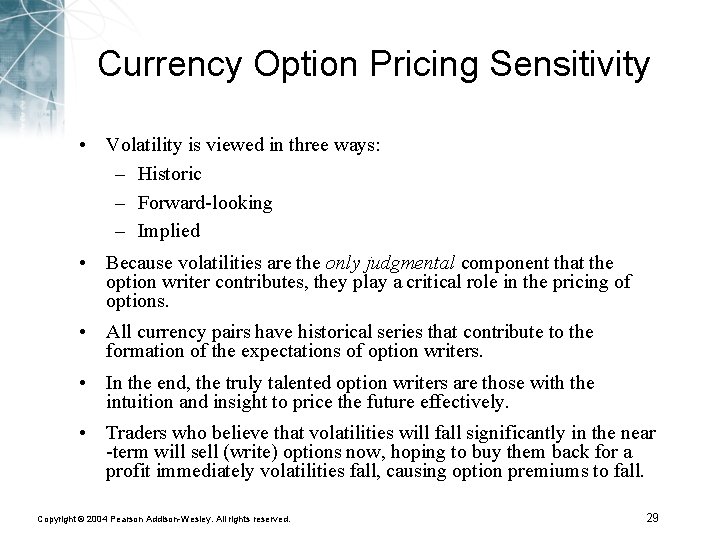 Currency Option Pricing Sensitivity • Volatility is viewed in three ways: – Historic –