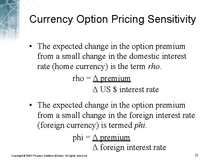 Currency Option Pricing Sensitivity • The expected change in the option premium from a