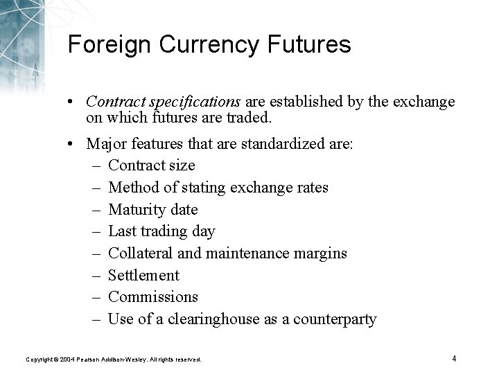 Foreign Currency Futures • Contract specifications are established by the exchange on which futures