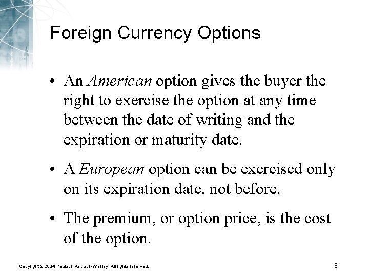 Foreign Currency Options • An American option gives the buyer the right to exercise