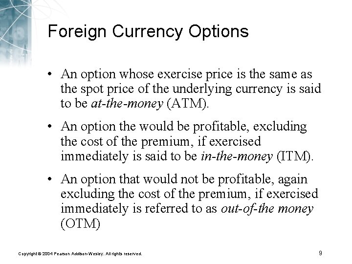 Foreign Currency Options • An option whose exercise price is the same as the