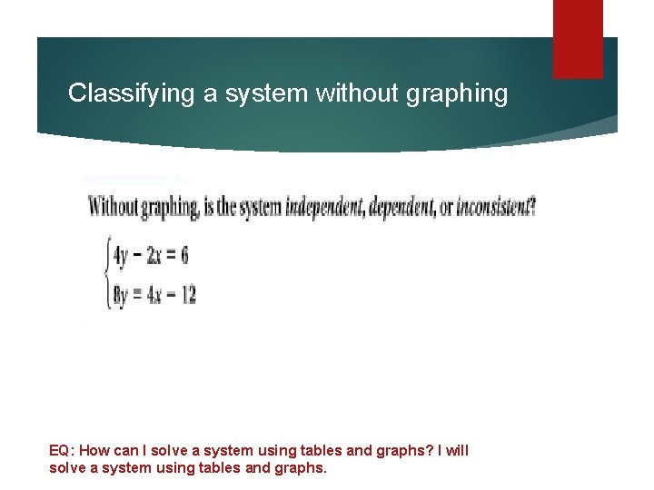 Classifying a system without graphing EQ: How can I solve a system using tables