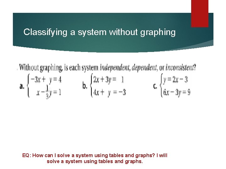 Classifying a system without graphing Now you try… EQ: How can I solve a