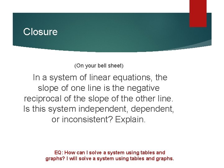 Closure (On your bell sheet) In a system of linear equations, the slope of