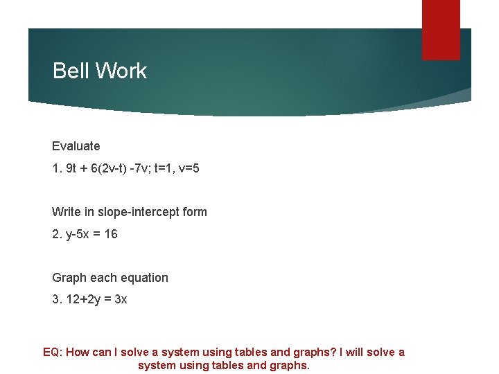 Bell Work Evaluate 1. 9 t + 6(2 v-t) -7 v; t=1, v=5 Write