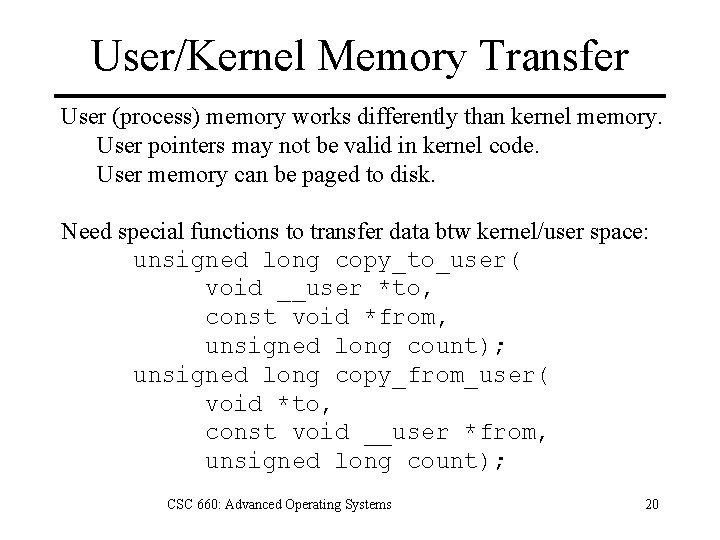 User/Kernel Memory Transfer User (process) memory works differently than kernel memory. User pointers may