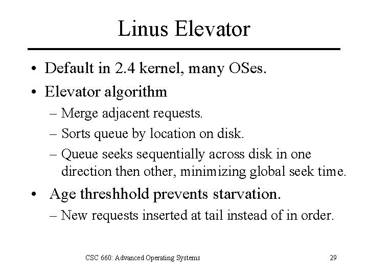 Linus Elevator • Default in 2. 4 kernel, many OSes. • Elevator algorithm –