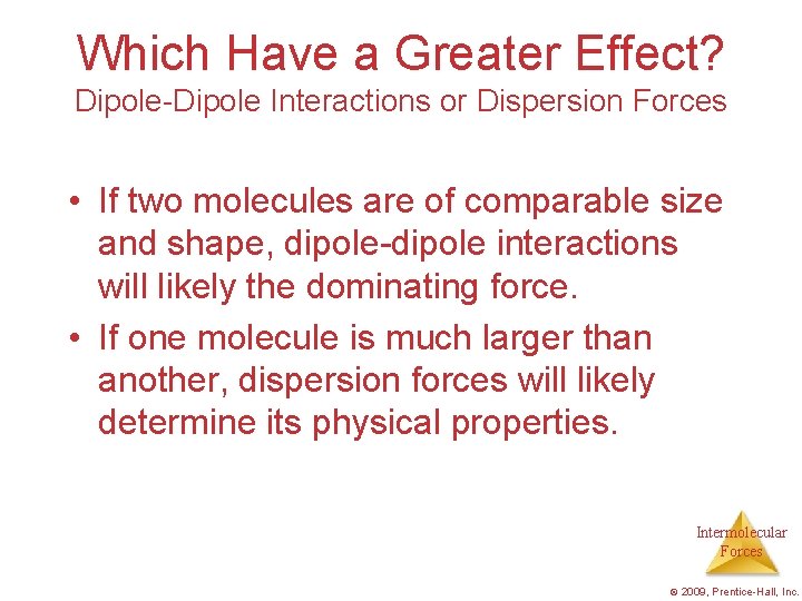 Which Have a Greater Effect? Dipole-Dipole Interactions or Dispersion Forces • If two molecules