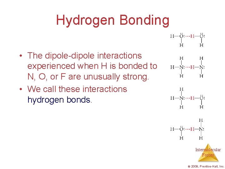 Hydrogen Bonding • The dipole-dipole interactions experienced when H is bonded to N, O,