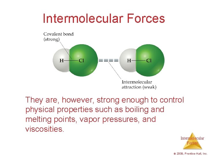 Intermolecular Forces They are, however, strong enough to control physical properties such as boiling