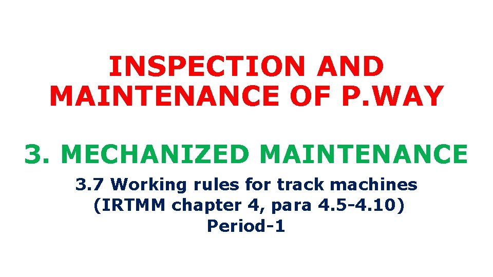 INSPECTION AND MAINTENANCE OF P. WAY 3. MECHANIZED MAINTENANCE 3. 7 Working rules for