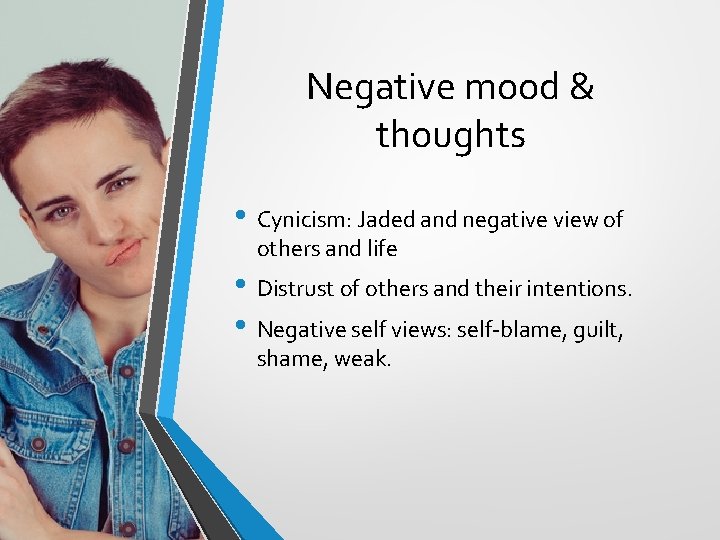 Negative mood & thoughts • Cynicism: Jaded and negative view of others and life