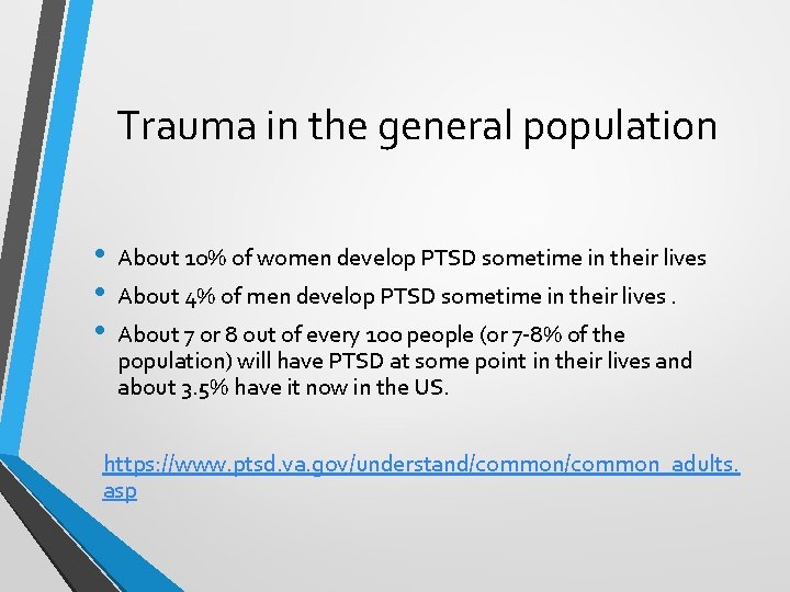 Trauma in the general population • • • About 10% of women develop PTSD