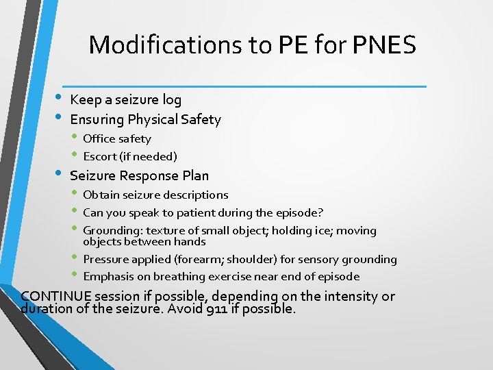 Modifications to PE for PNES • • • Keep a seizure log Ensuring Physical