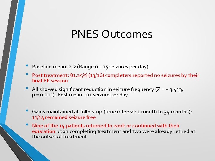 PNES Outcomes • • Baseline mean: 2. 2 (Range 0 – 15 seizures per