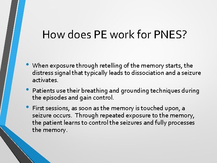 How does PE work for PNES? • • • When exposure through retelling of