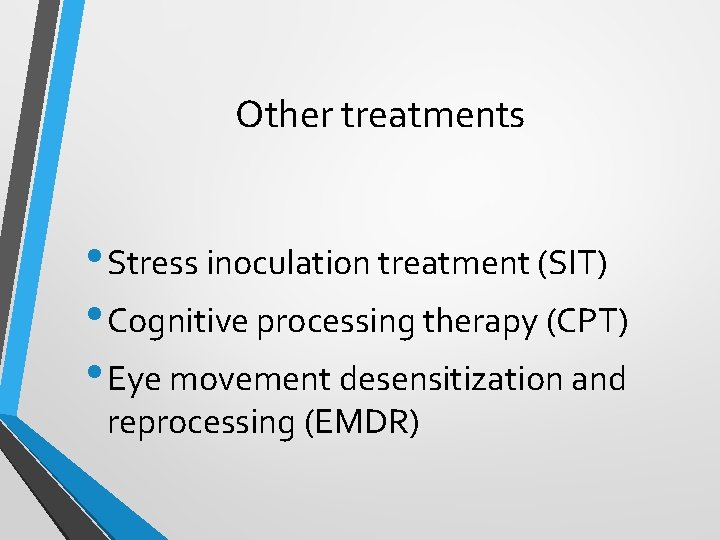 Other treatments • Stress inoculation treatment (SIT) • Cognitive processing therapy (CPT) • Eye