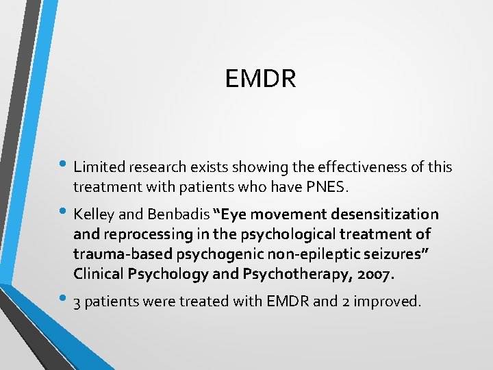 EMDR • Limited research exists showing the effectiveness of this treatment with patients who