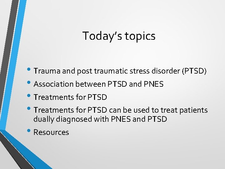 Today’s topics • Trauma and post traumatic stress disorder (PTSD) • Association between PTSD