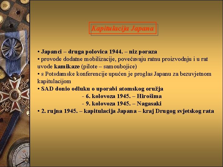 Kapitulacija Japana • Japanci – druga polovica 1944. – niz poraza • provode dodatne