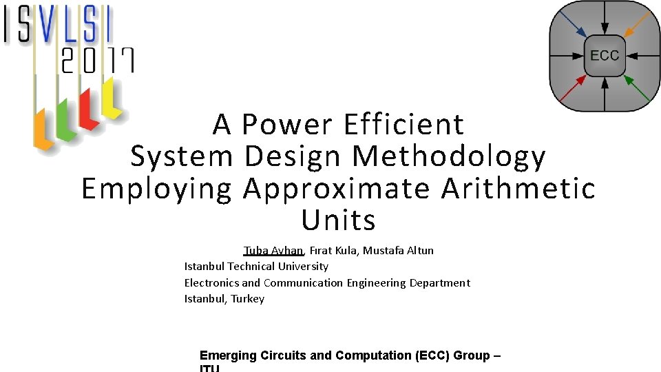 A Power Efficient System Design Methodology Employing Approximate Arithmetic Units Tuba Ayhan, Fırat Kula,