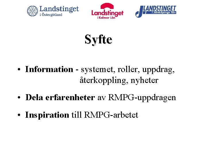 Syfte • Information - systemet, roller, uppdrag, återkoppling, nyheter • Dela erfarenheter av RMPG-uppdragen Syfte • Information - systemet, roller, uppdrag, återkoppling, nyheter • Dela erfarenheter av RMPG-uppdragen