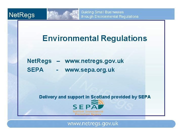 Environmental Regulations Net. Regs – www. netregs. gov. uk SEPA - www. sepa. org.