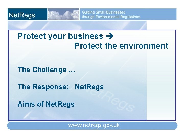 Protect your business Protect the environment The Challenge … The Response: Net. Regs Aims