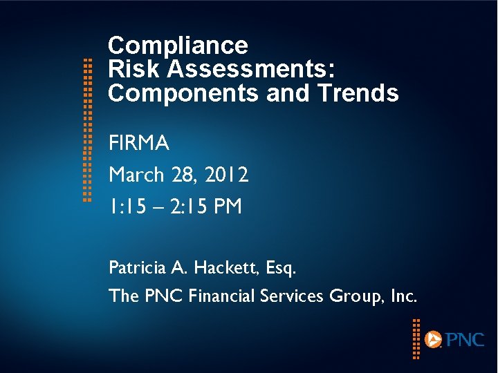 Compliance Risk Assessments: Components and Trends FIRMA March 28, 2012 1: 15 – 2: