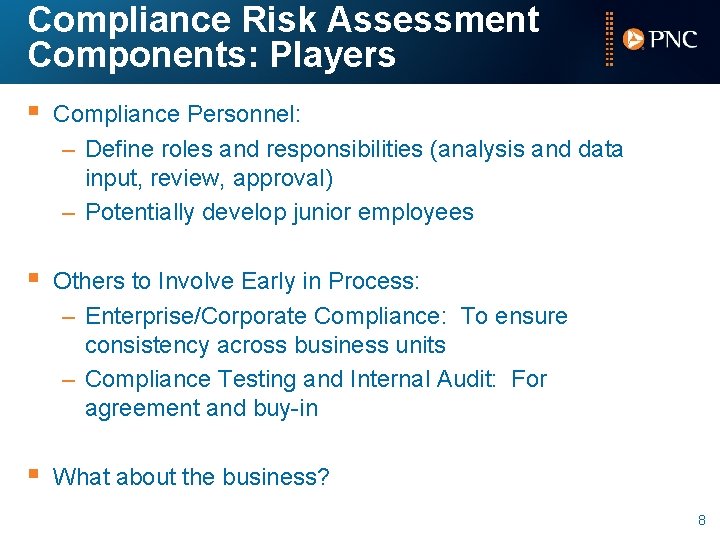 Compliance Risk Assessment Components: Players § Compliance Personnel: – Define roles and responsibilities (analysis