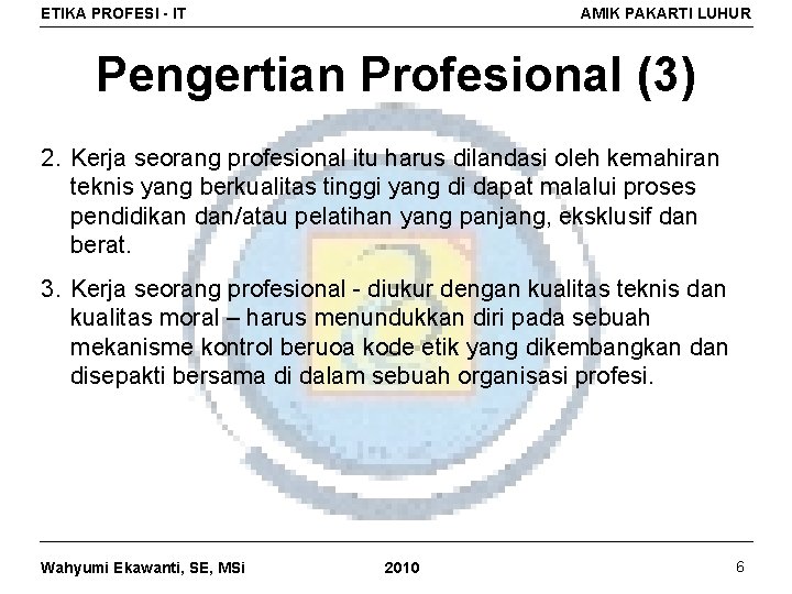 ETIKA PROFESI - IT AMIK PAKARTI LUHUR Pengertian Profesional (3) 2. Kerja seorang profesional