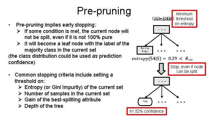 Pre-pruning • Pre-pruning implies early stopping: Ø If some condition is met, the current