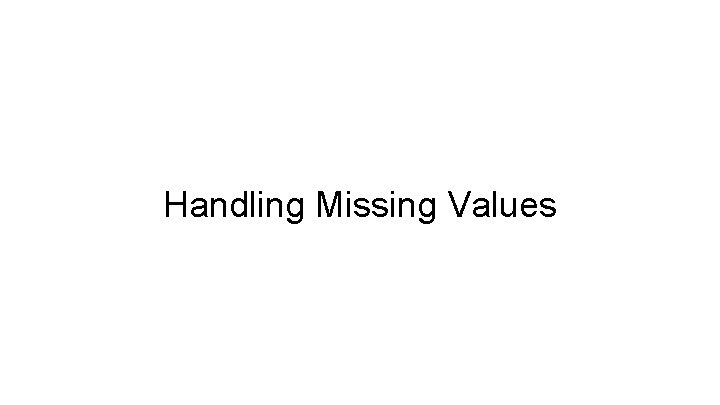 Handling Missing Values 