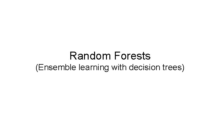 Random Forests (Ensemble learning with decision trees) 