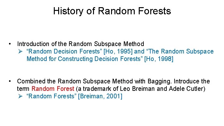 History of Random Forests • Introduction of the Random Subspace Method Ø “Random Decision