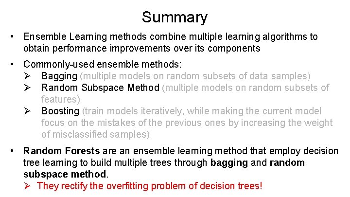 Summary • Ensemble Learning methods combine multiple learning algorithms to obtain performance improvements over