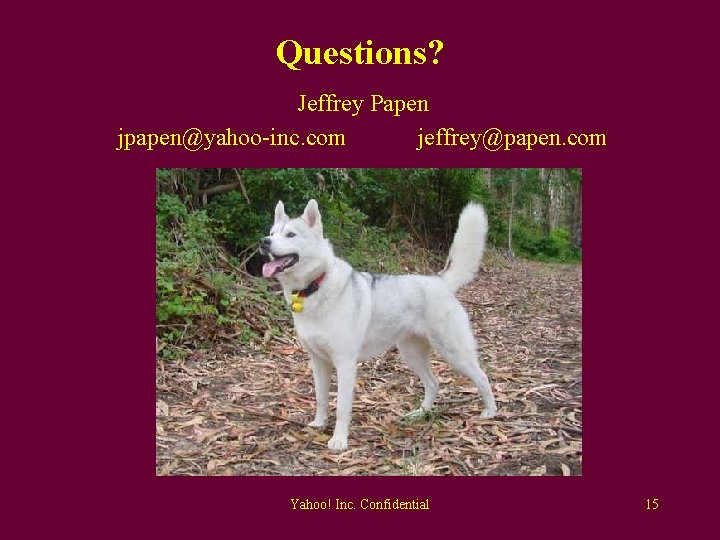 Questions? Jeffrey Papen jpapen@yahoo-inc. com jeffrey@papen. com Yahoo! Inc. Confidential 15 