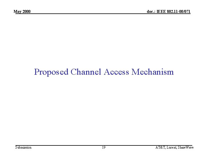 May 2000 doc. : IEEE 802. 11 -00/071 Proposed Channel Access Mechanism Submission 19