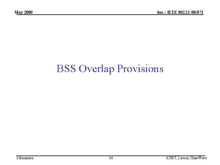 May 2000 doc. : IEEE 802. 11 -00/071 BSS Overlap Provisions Submission 34 AT&T,