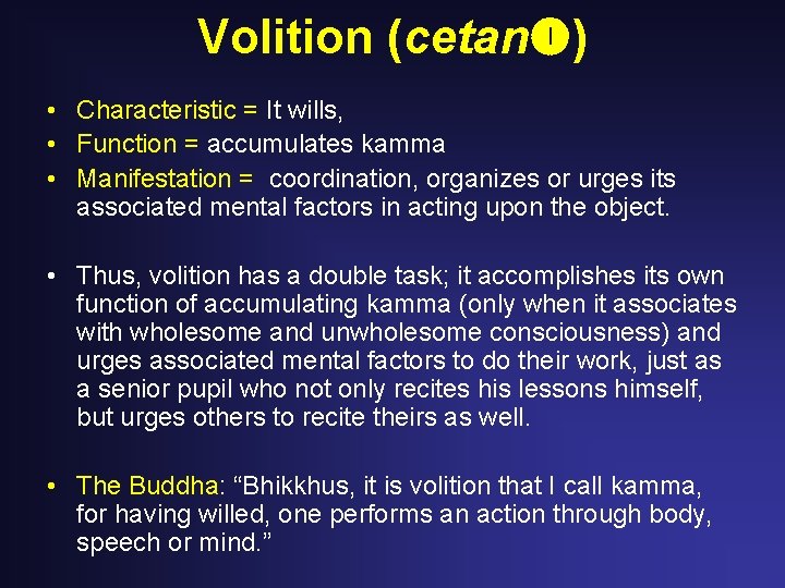 Volition (cetan ) • Characteristic = It wills, • Function = accumulates kamma • Volition (cetan ) • Characteristic = It wills, • Function = accumulates kamma •