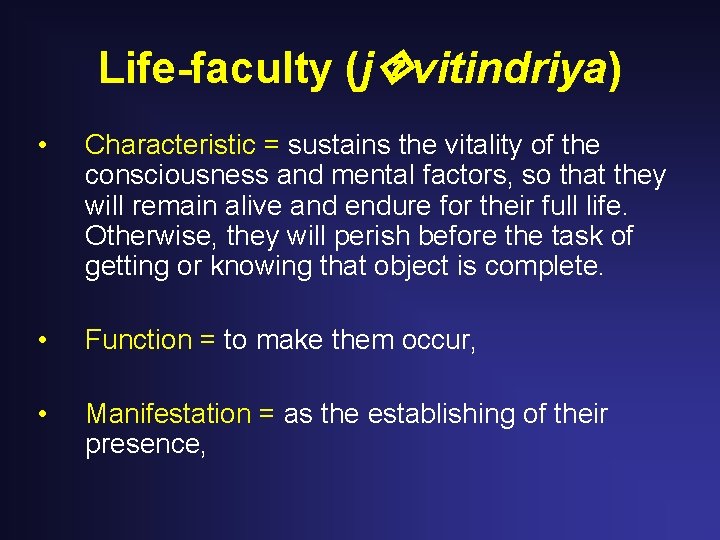 Life-faculty (j vitindriya) • Characteristic = sustains the vitality of the consciousness and mental Life-faculty (j vitindriya) • Characteristic = sustains the vitality of the consciousness and mental