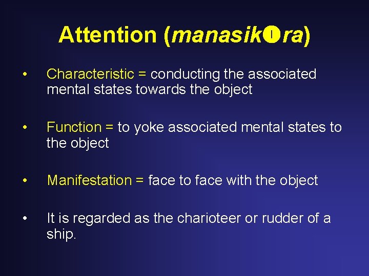 Attention (manasik ra) • Characteristic = conducting the associated mental states towards the object Attention (manasik ra) • Characteristic = conducting the associated mental states towards the object