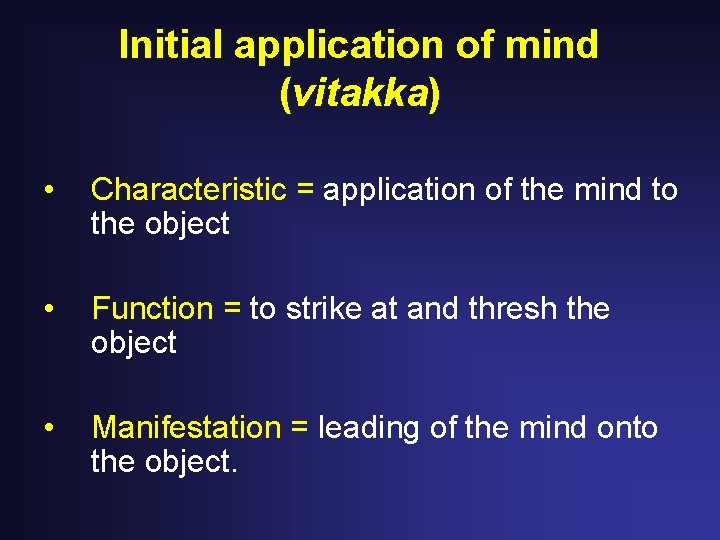 Initial application of mind (vitakka) • Characteristic = application of the mind to the Initial application of mind (vitakka) • Characteristic = application of the mind to the
