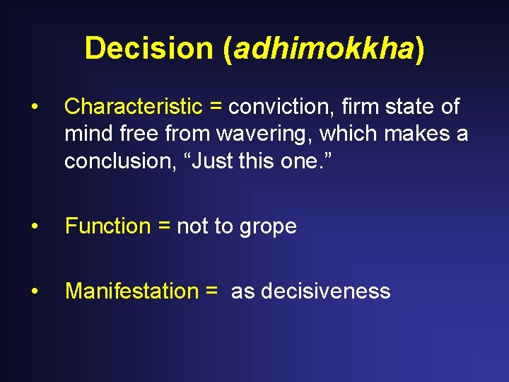 Decision (adhimokkha) • Characteristic = conviction, firm state of mind free from wavering, which Decision (adhimokkha) • Characteristic = conviction, firm state of mind free from wavering, which