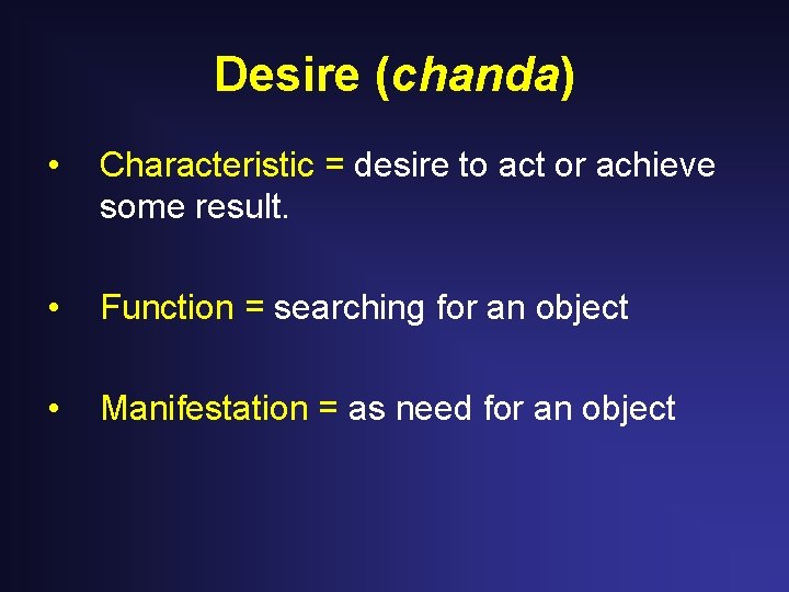 Desire (chanda) • Characteristic = desire to act or achieve some result. • Function Desire (chanda) • Characteristic = desire to act or achieve some result. • Function