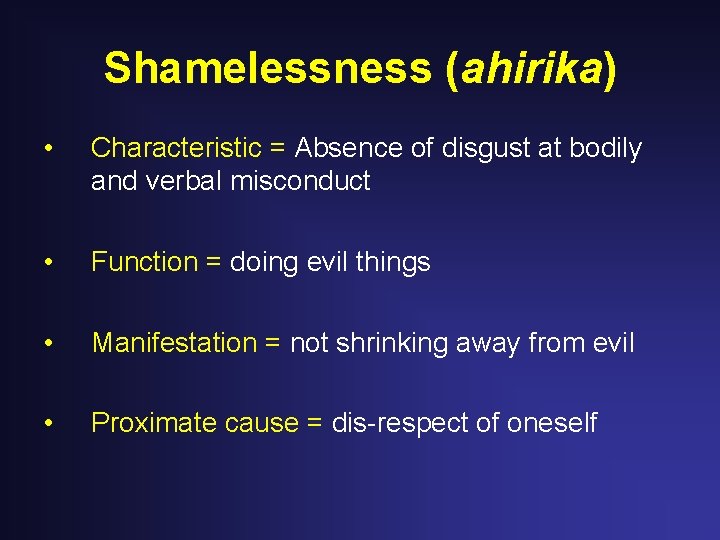 Shamelessness (ahirika) • Characteristic = Absence of disgust at bodily and verbal misconduct • Shamelessness (ahirika) • Characteristic = Absence of disgust at bodily and verbal misconduct •