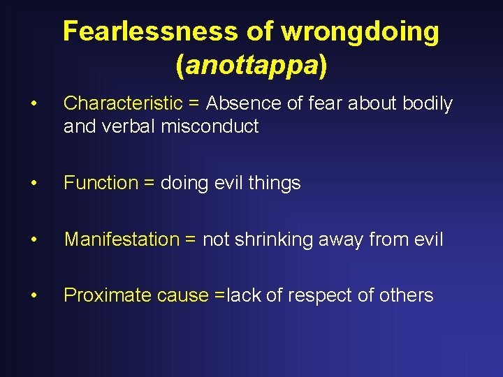 Fearlessness of wrongdoing (anottappa) • Characteristic = Absence of fear about bodily and verbal Fearlessness of wrongdoing (anottappa) • Characteristic = Absence of fear about bodily and verbal