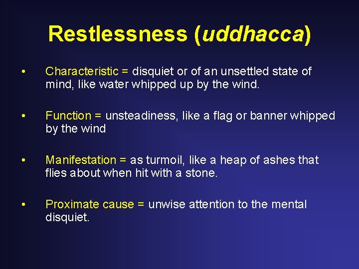 Restlessness (uddhacca) • Characteristic = disquiet or of an unsettled state of mind, like Restlessness (uddhacca) • Characteristic = disquiet or of an unsettled state of mind, like