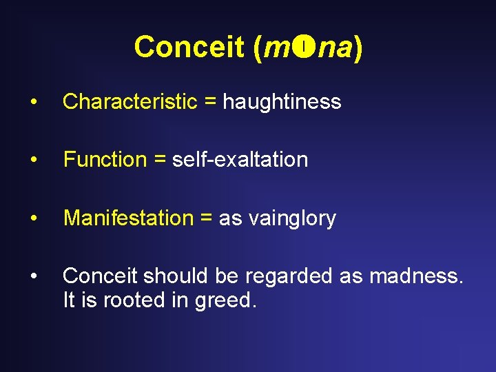 Conceit (m na) • Characteristic = haughtiness • Function = self-exaltation • Manifestation = Conceit (m na) • Characteristic = haughtiness • Function = self-exaltation • Manifestation =