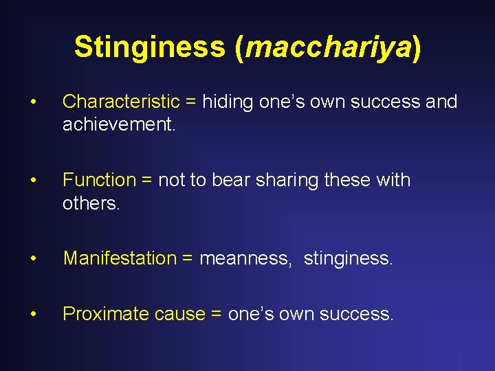 Stinginess (macchariya) • Characteristic = hiding one’s own success and achievement. • Function = Stinginess (macchariya) • Characteristic = hiding one’s own success and achievement. • Function =